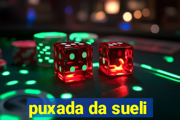 puxada da sueli